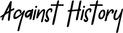 Against History