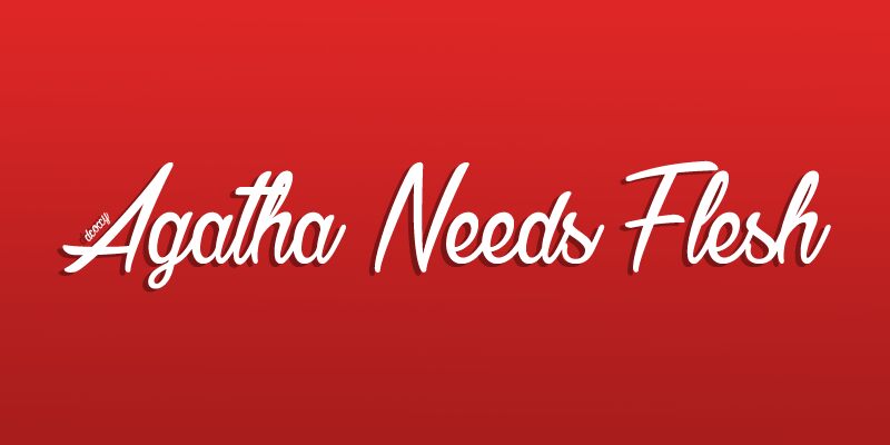 Agatha Needs Flesh Font
