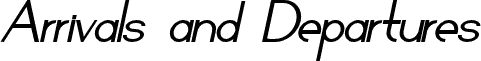 Arrivals and Departures Bold Italic