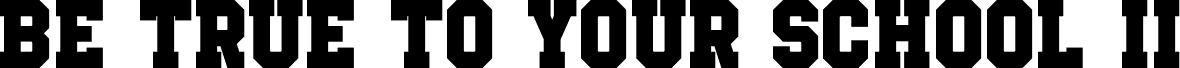 Preview of the Be True To Your School II Solid font