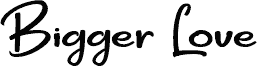 Bigger Love DEMO Regular