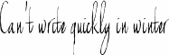 Can't write quickly in winter