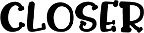 CLOSER