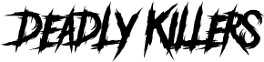DEADLY KILLERS