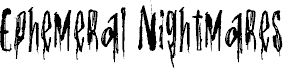Preview of the Ephemeral Nightmares font