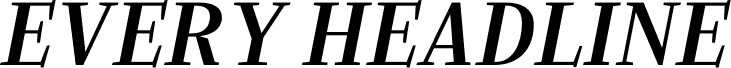 EVERY HEADLINE Bold Italic