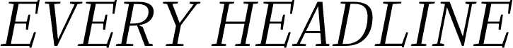 EVERY HEADLINE Thin Italic