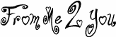 Preview of the From Me 2 You font