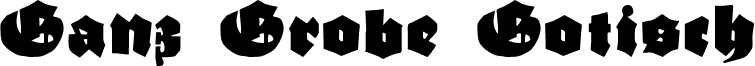 Ganz Grobe Gotisch