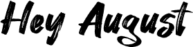 Hey August