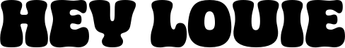 HEY LOUIE
