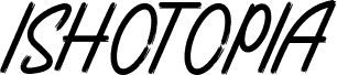ISHOTOPIA