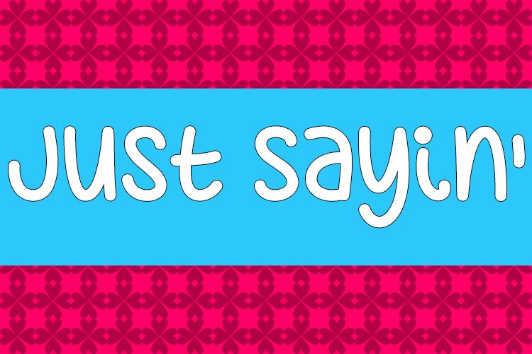 Just Sayin Font