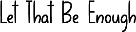 Let That Be Enough