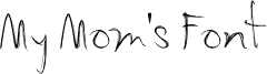 My Mom's Font
