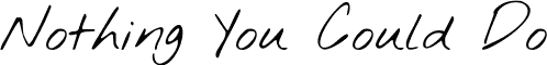 Nothing You Could Do