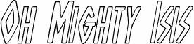 Oh Mighty Isis Outline Italic