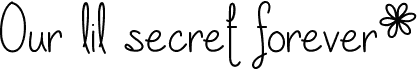 Our lil secret forever