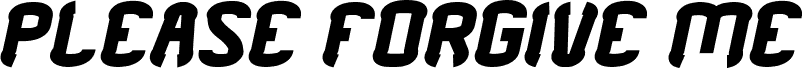 PLEASE FORGIVE ME Bold Italic