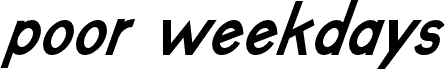 poor weekdays Bold Italic