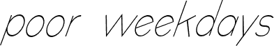 poor weekdays Italic