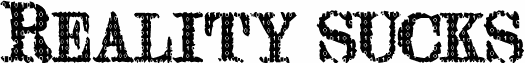 Preview of the Reality sucks Bold font