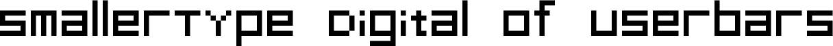 SmallerType Digital of Userbars  Regular