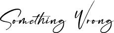 Something Wrong