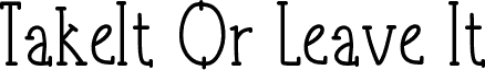 TakeItOrLeaveItSerif