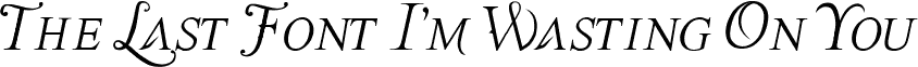 The Last Font I'm Wasting On You Italic