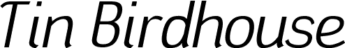 Tin Birdhouse Italic