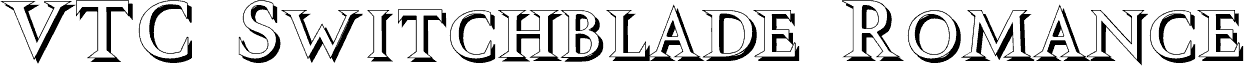 Preview of the VTCSwitchbladeRomanceShadowed font