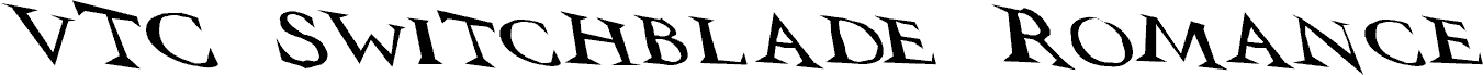 Preview of the VTCSwitchbladeRomanceSloppyDrunk font