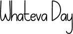 Preview of the Whateva Day Demo font