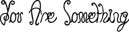 You Are Something